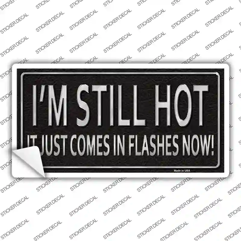 I Am Still Hot Novelty Sticker Decal