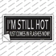 I Am Still Hot Novelty Sticker Decal
