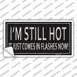I Am Still Hot Novelty Sticker Decal