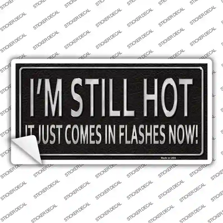 I Am Still Hot Novelty Sticker Decal