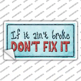 Dont Fix It Novelty Sticker Decal