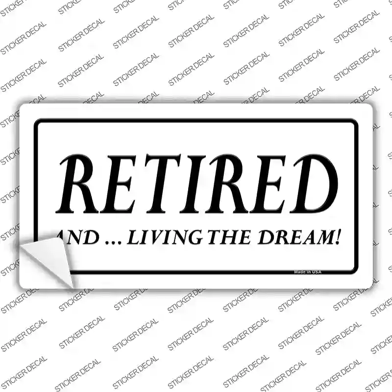 Retired And Living The Dream Novelty Sticker Decal