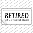 Retired And Living The Dream Novelty Sticker Decal