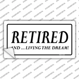 Retired And Living The Dream Novelty Sticker Decal