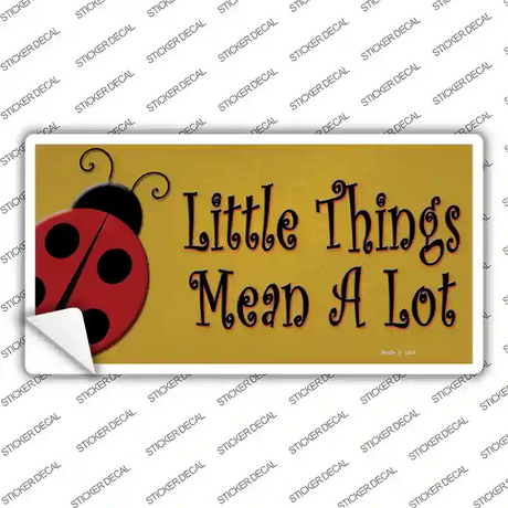 Little Things Mean A Lot Novelty Sticker Decal