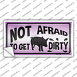 Not Afraid to Get Dirty Novelty Sticker Decal