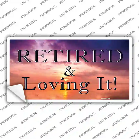 Retired and Loving It Novelty Sticker Decal