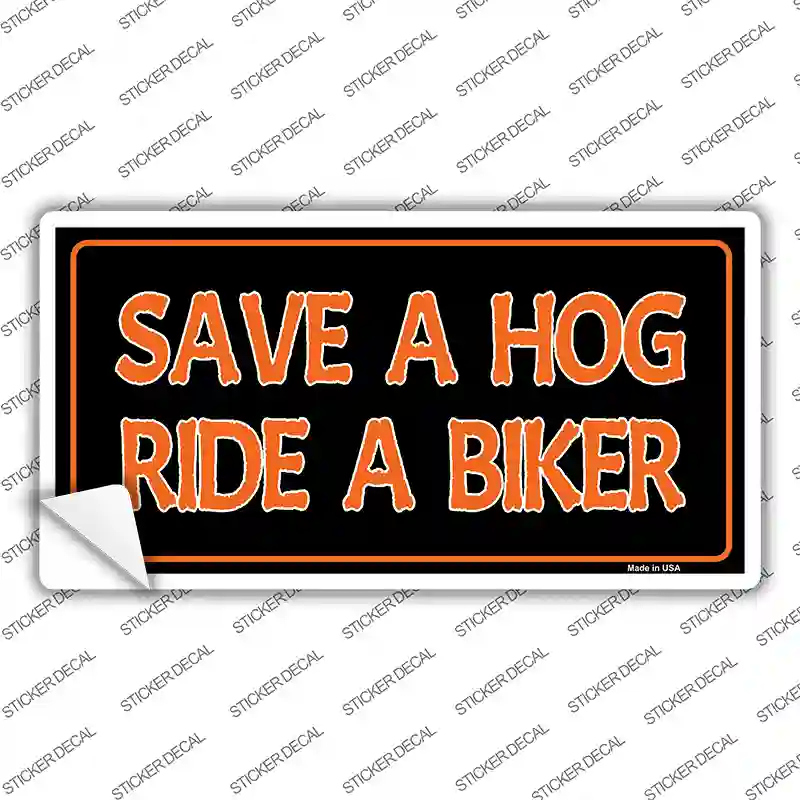 Save A Hog Ride A Biker Novelty Sticker Decal