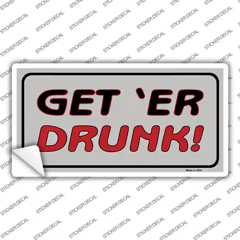 Get ER Drunk Novelty Sticker Decal