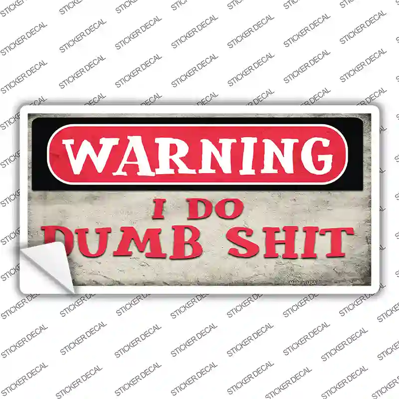 Warning I Do Dumb Shit Novelty Sticker Decal
