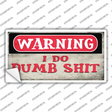 Warning I Do Dumb Shit Novelty Sticker Decal
