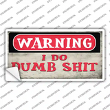 Warning I Do Dumb Shit Novelty Sticker Decal