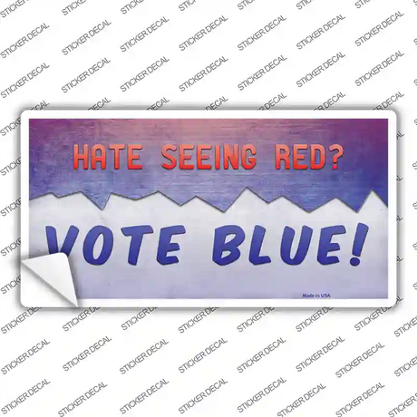 Hate Seeing Red Vote Blue Novelty Sticker Decal