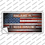 Dont Blame Me Voted Democrat Novelty Sticker Decal