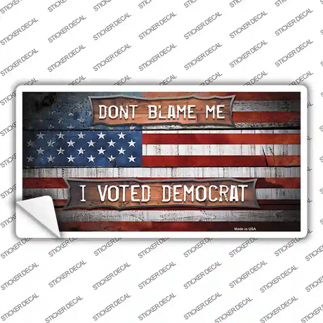 Dont Blame Me Voted Democrat Novelty Sticker Decal