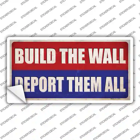 Build the Wall Deport Them All Novelty Sticker Decal