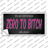 Zero To Bitch Novelty Sticker Decal