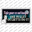 Take Your Ex Out One Bullet Novelty Sticker Decal