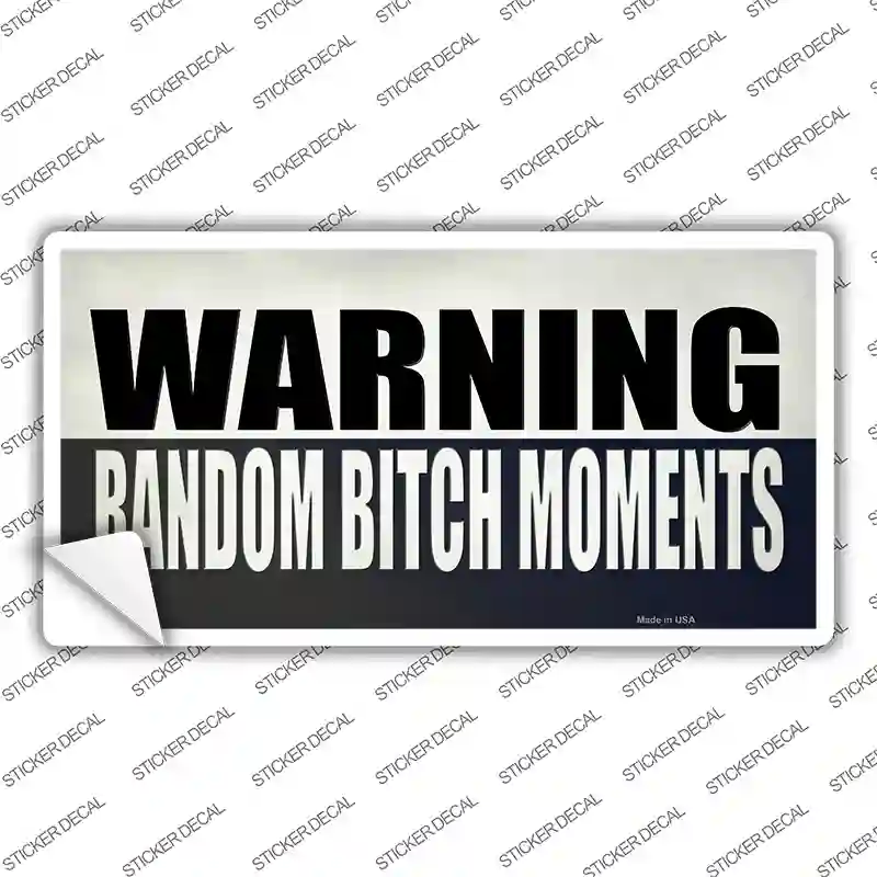 Random Bitch Moment Novelty Sticker Decal