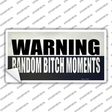Random Bitch Moment Novelty Sticker Decal