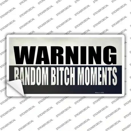 Random Bitch Moment Novelty Sticker Decal