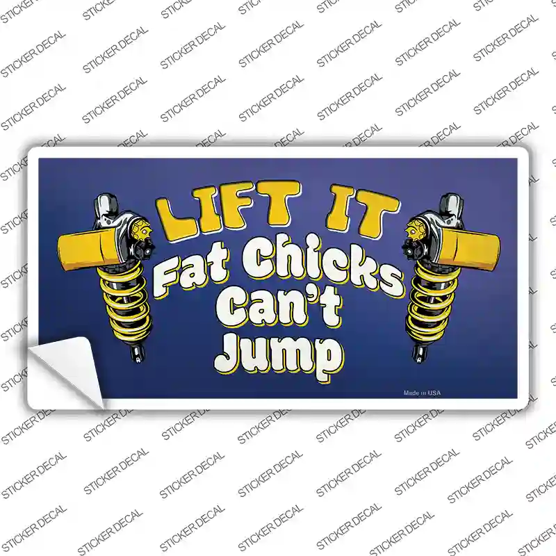 Lift It Fat Chicks Cant Jump Novelty Sticker Decal