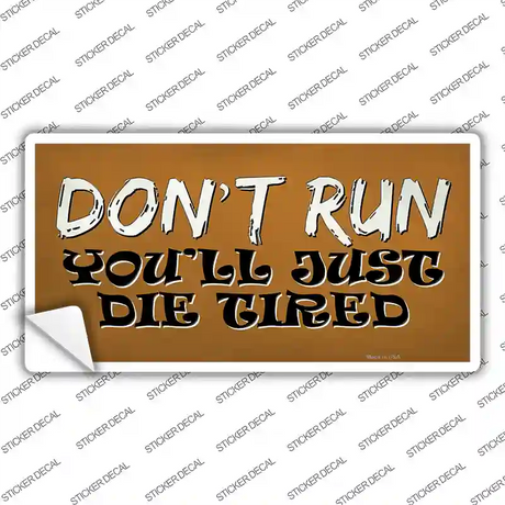 Dont Run Die Tired Novelty Sticker Decal