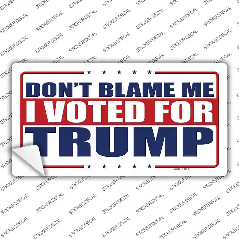 Dont Blame Me I Voted Trump Novelty Sticker Decal