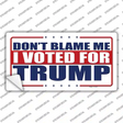 Dont Blame Me I Voted Trump Novelty Sticker Decal
