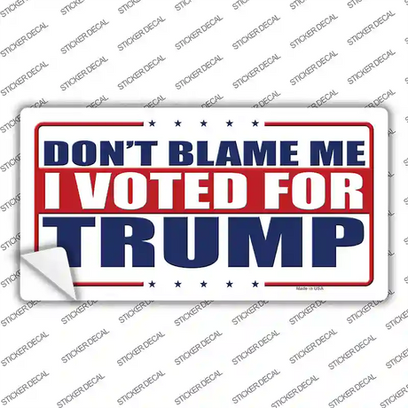 Dont Blame Me I Voted Trump Novelty Sticker Decal