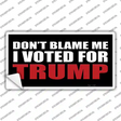 Dont Blame Me I Voted Trump Black Novelty Sticker Decal