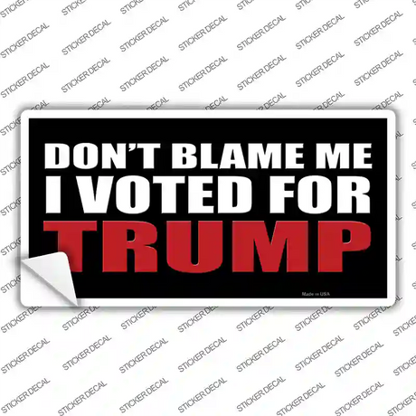 Dont Blame Me I Voted Trump Black Novelty Sticker Decal