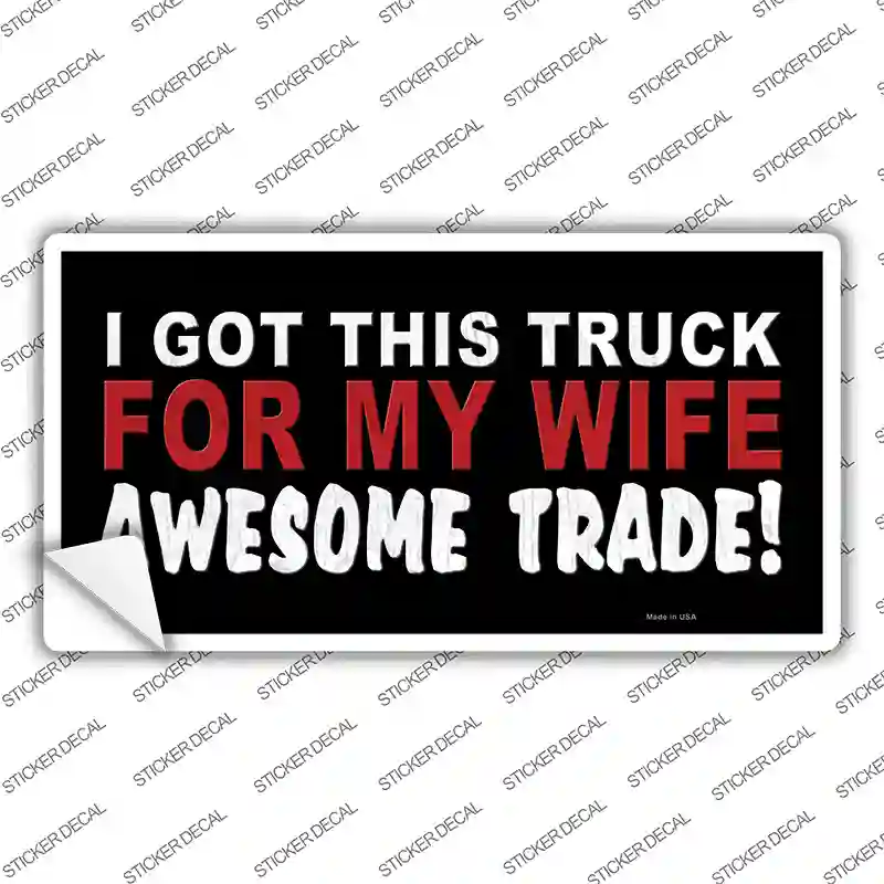 Trade Truck For My Wife Novelty Sticker Decal
