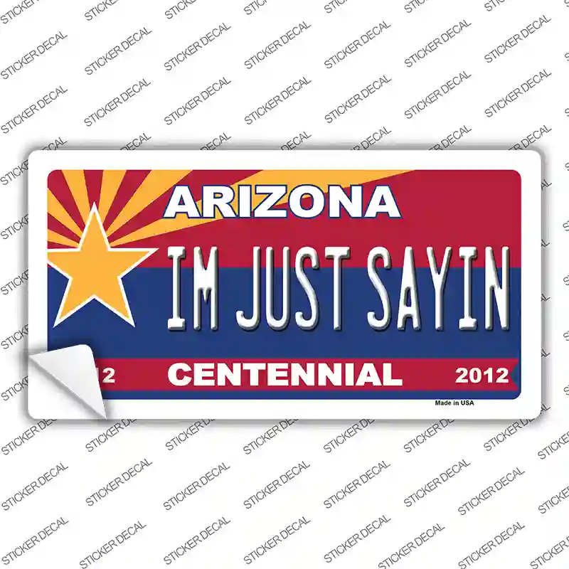 Arizona Centennial Im Just Sayin Novelty Sticker Decal