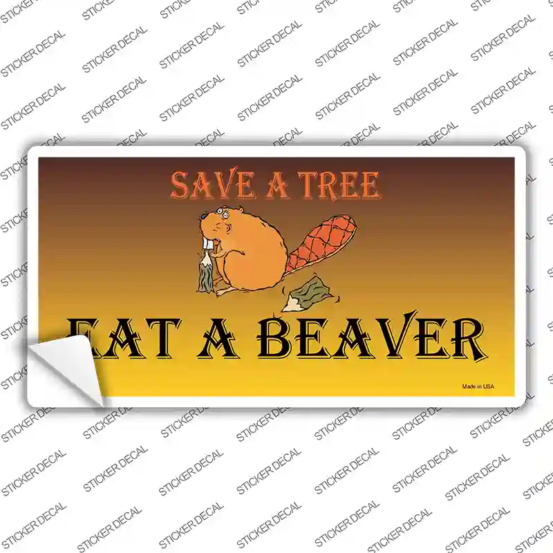 Save A Tree Eat a Beaver Novelty Sticker Decal