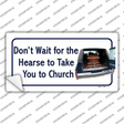 Dont Wait For The Hearse Novelty Sticker Decal