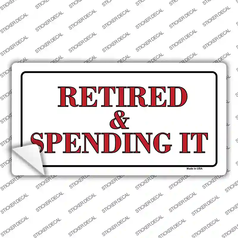 Retired And Spending It Novelty Sticker Decal