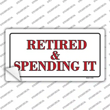 Retired And Spending It Novelty Sticker Decal