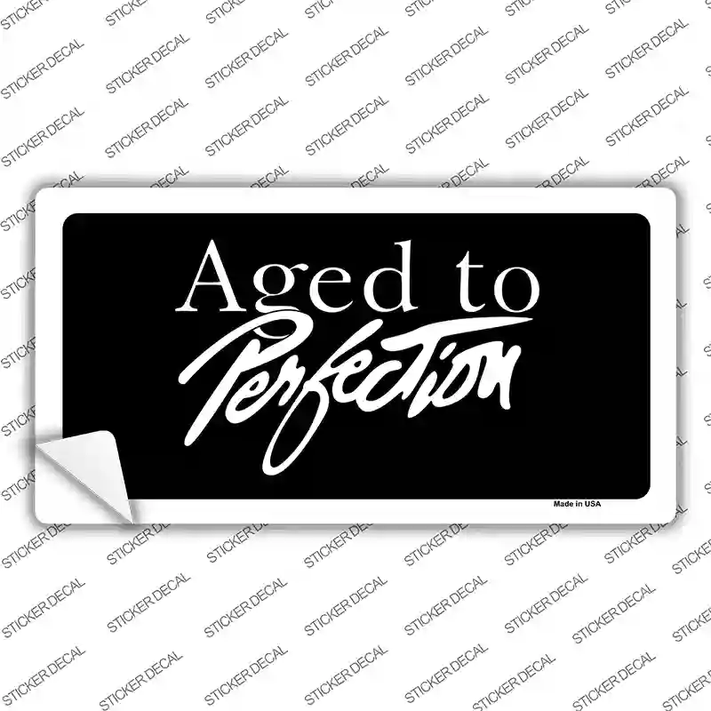 Aged To Perfection Novelty Sticker Decal