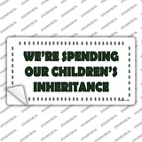 Spending Inheritance Novelty Sticker Decal
