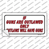If Guns Are Outlawed Novelty Sticker Decal