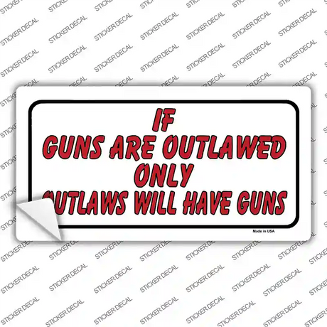 If Guns Are Outlawed Novelty Sticker Decal