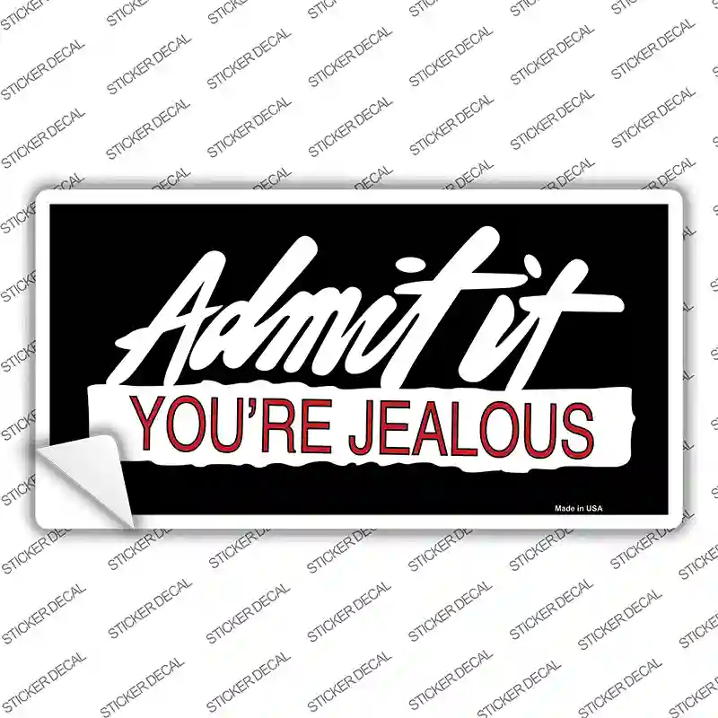 Admit It Your Jealous Novelty Sticker Decal