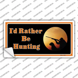 Id Rather Be Hunting Novelty Sticker Decal
