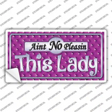 Aint No Pleasin This Lady Novelty Sticker Decal