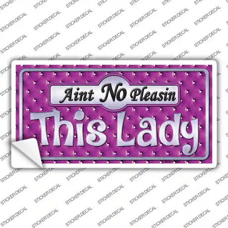 Aint No Pleasin This Lady Novelty Sticker Decal