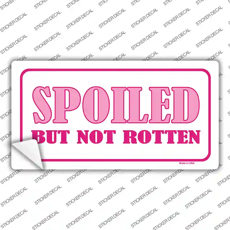 Spoiled But Not Rotten Novelty Sticker Decal