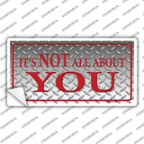 Its Not All About You Novelty Sticker Decal