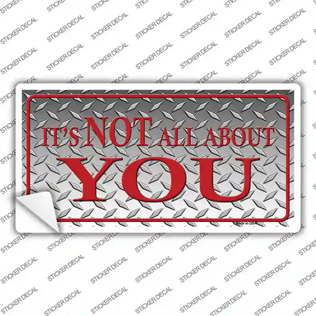 Its Not All About You Novelty Sticker Decal