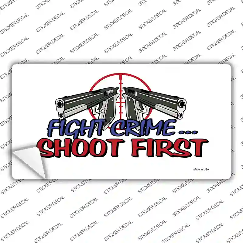 Fight Crime Shoot First Novelty Sticker Decal